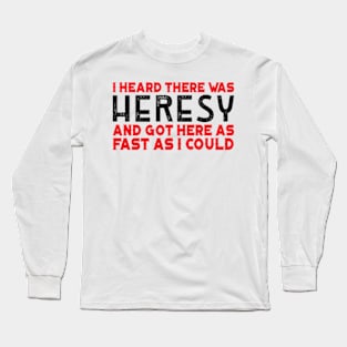 I Heard there was Heresy Meme Quotes Tabletop Wargaming Nerdy Gaming Long Sleeve T-Shirt